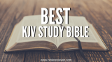 Best KJV Study Bible – My Top 3 Best King James Version Study Bibles